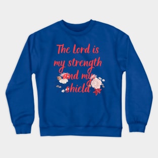 The Lord Is My Strength And My Shield Bible Verse Floral Scripture Quotes For Women Crewneck Sweatshirt